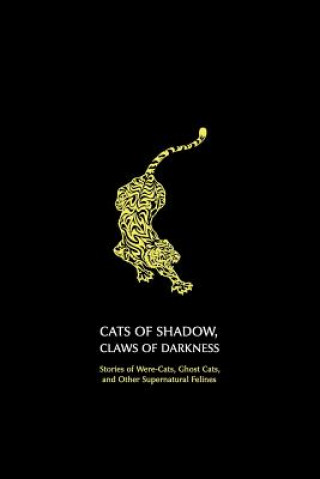 Carte Cats of Shadow, Claws of Darkness: Stories of Were-Cats, Ghost Cats, and Other Supernatural Felines Chad Arment