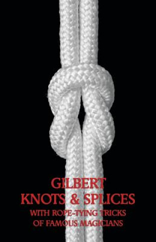 Könyv Gilbert Knots & Splices with Rope-Tying Tricks Alfred Carlton Gilbert