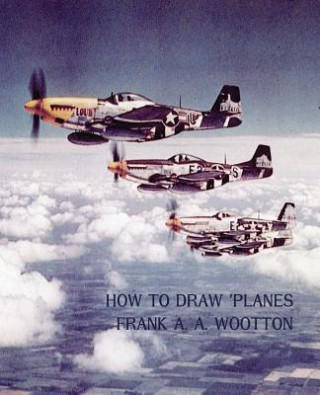 Könyv How to Draw Planes (WWII-Era Reprint Edition) Frank a. a. Wootton