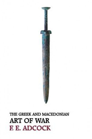 Kniha The Greek and Macedonian Art of War (Reprint Edition) Frank Ezra Adcock