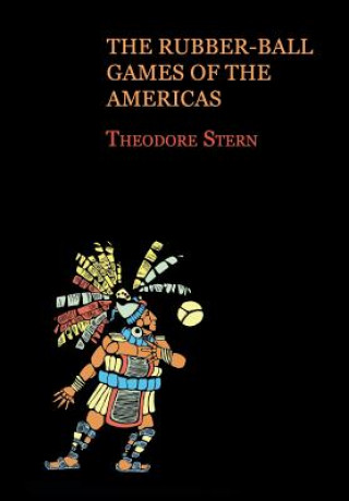 Książka The Rubber-Ball Games of the Americas (Reprint Edition) Theodore Stern