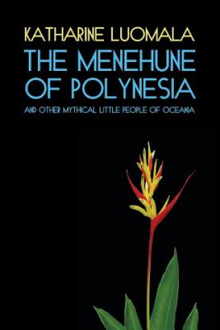 Książka The Menehune of Polynesia and Other Mythical Little People of Oceania (Facsimile Reprint) Katharine Luomala