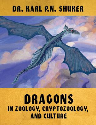 Könyv Dragons in Zoology, Cryptozoology, and Culture Karl P. N. Shuker