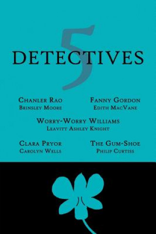 Książka 5 Detectives: Chanler Rao, Worry-Worry Williams, Miss Fanny Gordon, Clara Pryor, the "Gum-Shoe" Brinsley Moore