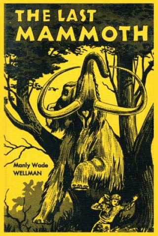 Kniha The Last Mammoth Manly Wade Wellman