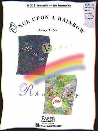 Carte Once Upon a Rainbow, Book 3: Intermediate - Late Intermediate: Colorful Solos Which Develop Musical Expression and Creativity at the Piano Nancy Faber