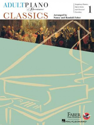 Книга Adult Piano Adventures - Classics, Book 1: Symphony Themes, Opera Gems and Classical Favorites Nancy Faber