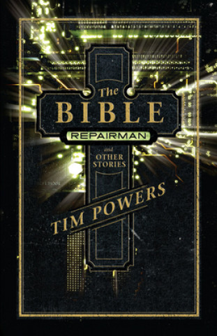 Könyv The Bible Repairman and Other Stories Tim Powers