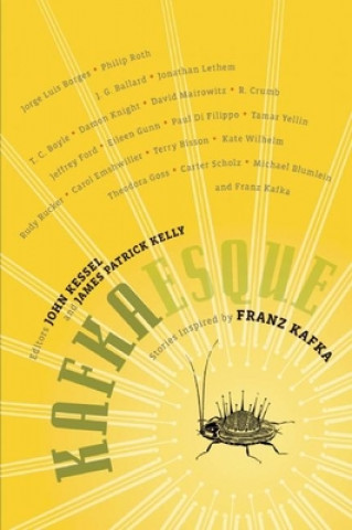 Könyv Kafkaesque: Stories Inspired by Franz Kafka John Kessel
