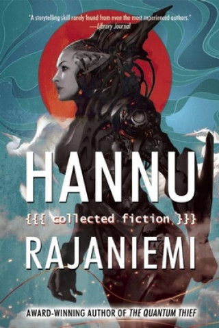 Книга Hannu Rajaniemi: Collected Fiction Hannu Rajaniemi