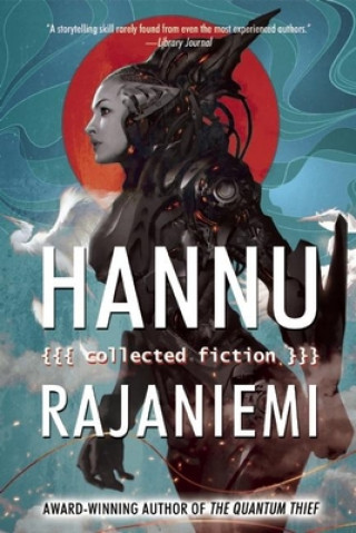 Książka Hannu Rajaniemi: Collected Fiction Hannu Rajaniemi