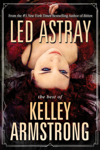 Kniha Led Astray: The Best of Kelley Armstrong Kelley Armstrong