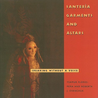 Kniha Santeria Garments and Altars Ysamur Flores-Pena