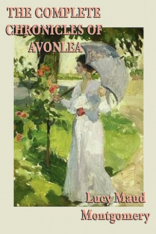 Książka Complete Chronicles of Avonlea Lucy Maud Montgomery