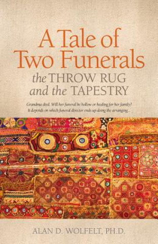 Könyv A Tale of Two Funerals: The Throw Rug and the Tapestry Alan D. Wolfelt