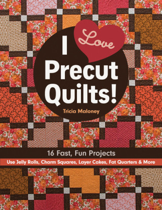 Livre I Love Precut Quilts! Tricia Lynn Maloney