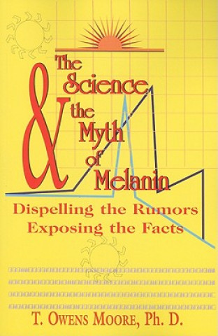 Kniha The Science and the Myth of Melanin: Exposing the Truths T. Owens Moore