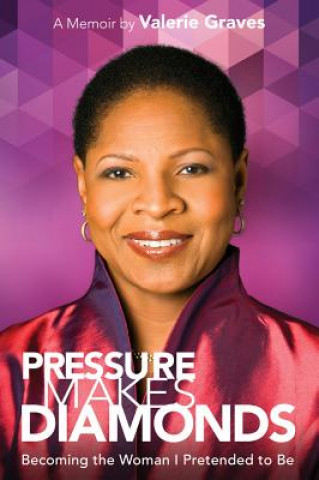Kniha Pressure Makes Diamonds: Becoming The Woman I Pretended To Be Valerie Graves