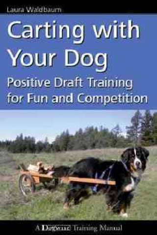 Könyv Carting with Your Dog: Positive Draft Training for Fun and Competition Laura Waldbaum