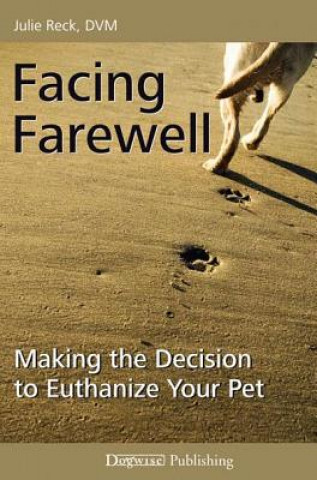 Carte Facing Farewell: Making the Decision to Euthanize Your Pet Julie Reck