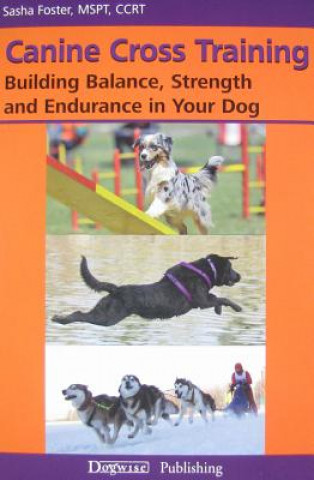 Könyv Canine Cross Training: Building Balance, Strength and Endurance in Your Dog Sasha Foster