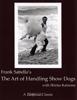Книга The Art of Handling Show Dogs Frank Sabella