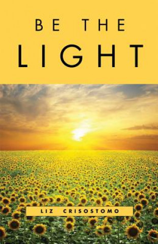 Kniha Be the Light Liz Crisostomo