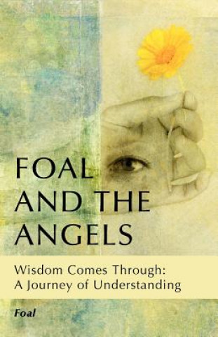 Kniha Foal and the Angels: Wisdom Comes Through: A Journey of Understanding Foal