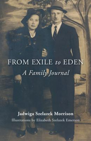 Carte From Exile to Eden: A Family Journal Jadwiga Szelazek Morrison