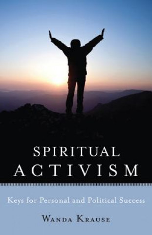 Könyv Spiritual Activism: Keys to Personal and Political Success Krause Wanda