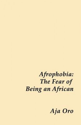 Kniha Afrophobia - The Fear of Being an African Aja Oro