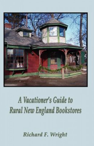 Kniha A Vacationer's Guide to Rural New England Bookstores Richard Wright