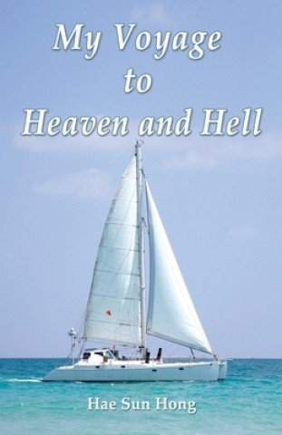 Libro My Voyage to Heaven and Hell Hae Sun Hong