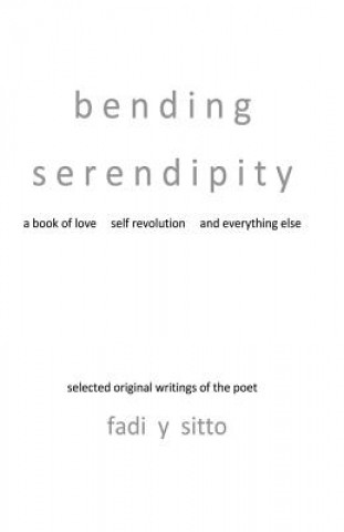 Kniha Bending Serendipity: A Book of Love, Self Revolution and Everything Else Fadi y. Sitto