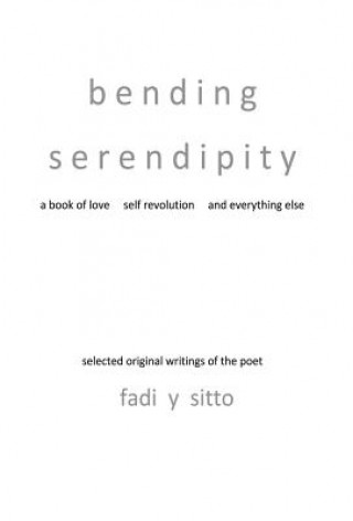 Книга Bending Serendipity a Book of Love Self Revolution and Everything Else Fadi y. Sitto