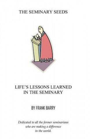 Carte The Seminary Seeds: Life's Lessons Learned in the Seminary Frank Barry