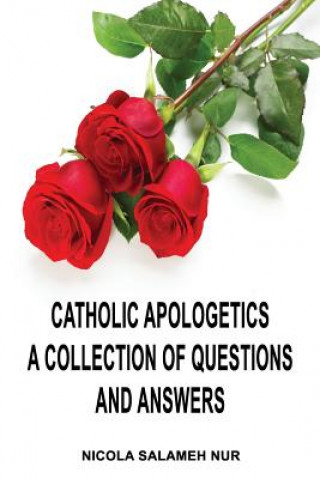 Kniha Catholic Apologetics: A Collection of Questions and Answers Nicola Salameh Nur