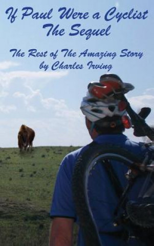 Book If Paul Were a Cyclist, the Sequel: The Rest of the Amazing Story Charles Irving