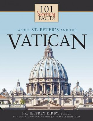 Könyv 101 Surprising Facts about St. Peter's and the Vatican Jeffrey Kirby