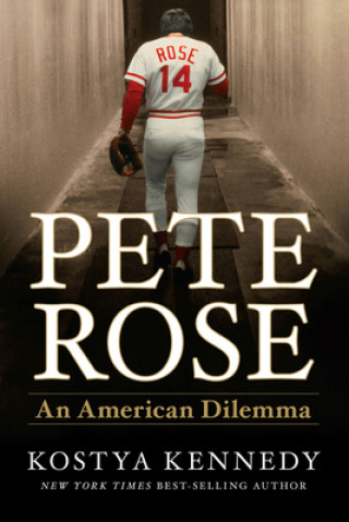 Kniha Pete Rose: An American Dilemma Kostya Kennedy