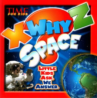 Kniha Time for Kids X-Why-Z Space: Little Kids Ask. We Answer. Editors of Time for Kids Magazine
