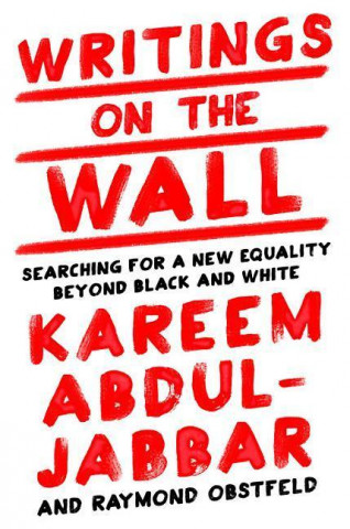 Kniha Writings on the Wall: Searching for a New Equality Beyond Black and White Kareem Abdul-Jabbar
