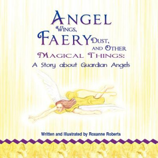 Książka Angel Wings, Faery Dust, and Other Magical Things Roxanne Roberts