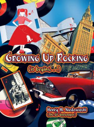 Carte Growing Up Rocking (It Begins. . .) Henry M. Niedzwiecki (The Ol' Doowopper)