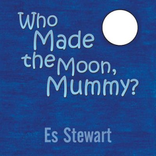 Livre Who Made the Moon, Mummy? Es Stewart