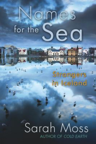 Könyv Names for the Sea: Strangers in Iceland Sarah Moss