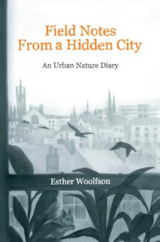 Książka Field Notes from a Hidden City: An Urban Nature Diary Esther Woolfson