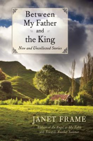 Kniha Between My Father and the King: New and Uncollected Stories Janet Frame