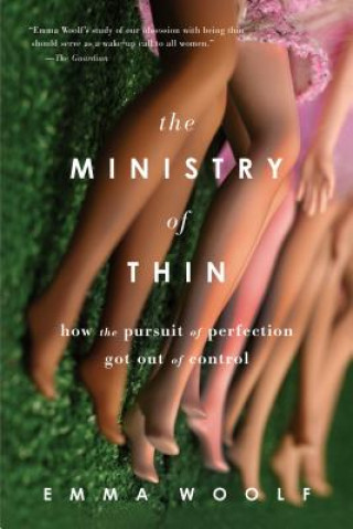 Kniha The Ministry of Thin: How the Pursuit of Perfection Got Out of Control Emma Woolf