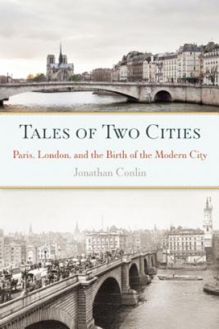Kniha Tales of Two Cities: Paris, London and the Birth of the Modern City Jonathan Conlin